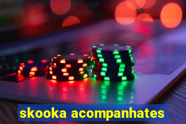 skooka acompanhates