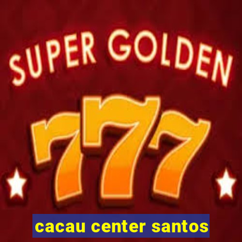 cacau center santos