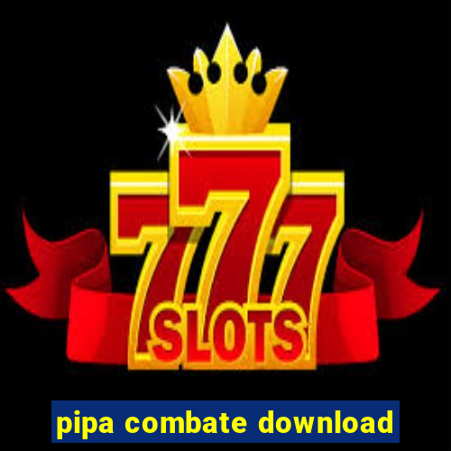 pipa combate download