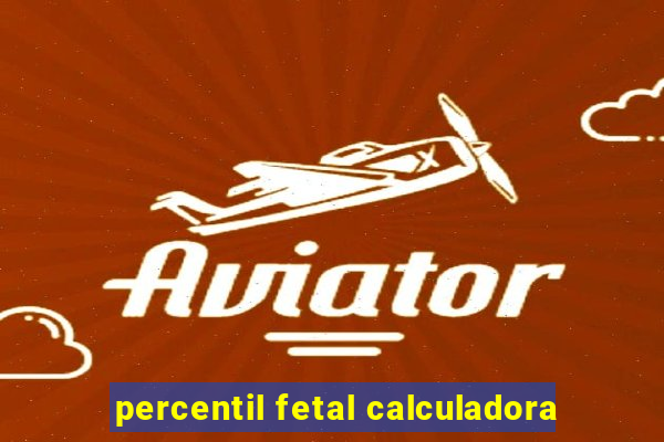 percentil fetal calculadora