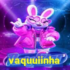 vaquuiinha